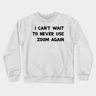 dont use zoom Crewneck Sweatshirt